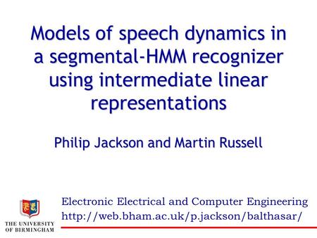Philip Jackson and Martin Russell Electronic Electrical and Computer Engineering Models of speech dynamics in a segmental-HMM recognizer using intermediate.