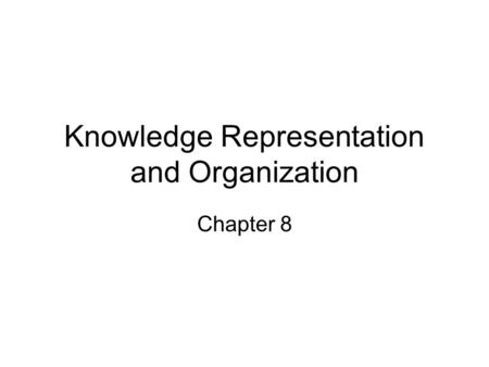 Knowledge Representation and Organization