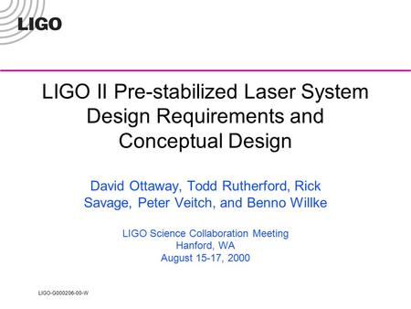 LIGO-G000206-00-W LIGO II Pre-stabilized Laser System Design Requirements and Conceptual Design David Ottaway, Todd Rutherford, Rick Savage, Peter Veitch,