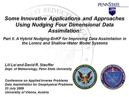 Some Innovative Applications and Approaches Using Nudging Four Dimensional Data Assimilation: Lili Lei and David R. Stauffer Dept. of Meteorology, Penn.