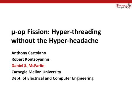Carnegie Mellon μ-op Fission: Hyper-threading without the Hyper-headache Anthony Cartolano Robert Koutsoyannis Daniel S. McFarlin Carnegie Mellon University.