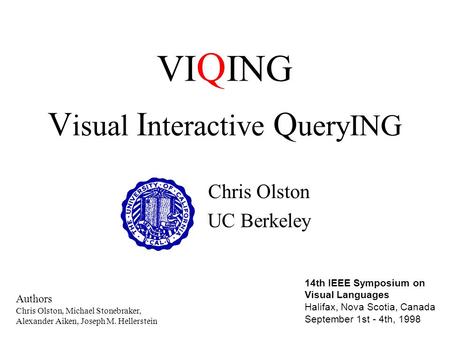 VI Q ING V isual I nteractive Q ueryING Chris Olston UC Berkeley 14th IEEE Symposium on Visual Languages Halifax, Nova Scotia, Canada September 1st - 4th,