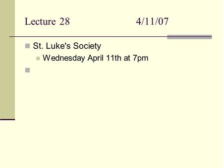 Lecture 284/11/07 St. Luke's Society Wednesday April 11th at 7pm.