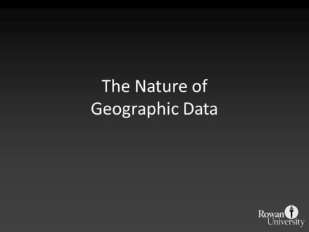 The Nature of Geographic Data. The Paper Map A long and rich history Has a scale or representative fraction – The ratio of distance on the map to distance.