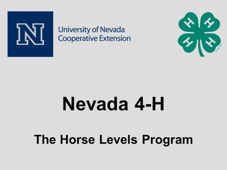 Nevada 4-H The Horse Levels Program. Nevada 4-H Horse Levels Prepared By Stephen R Schafer, EdD State 4-H Youth Development Coordinator Jessica Poole.