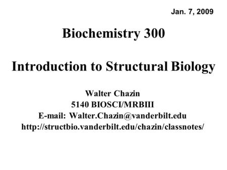 Biochemistry 300 Introduction to Structural Biology Walter Chazin 5140 BIOSCI/MRBIII