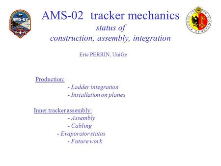 AMS-02 tracker mechanics status of construction, assembly, integration Production: - Ladder integration - Installation on planes Inner tracker assembly: