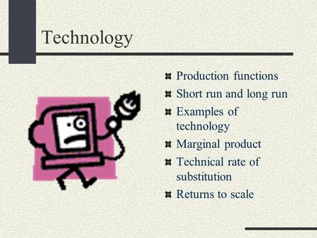 Technology Production functions Short run and long run