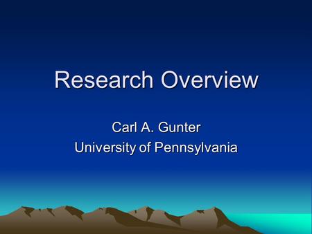 Research Overview Carl A. Gunter University of Pennsylvania.