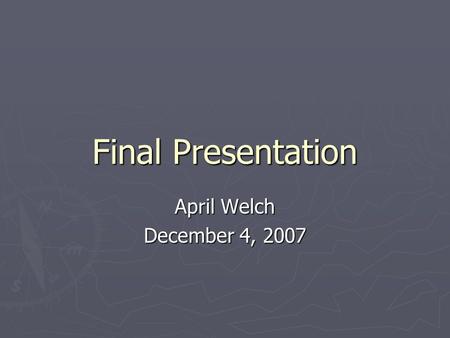Final Presentation April Welch December 4, 2007. Outline ► Background ► Introduction to the Technologies 1.Power Point 2.Inspiration 3.Websites/Resources.