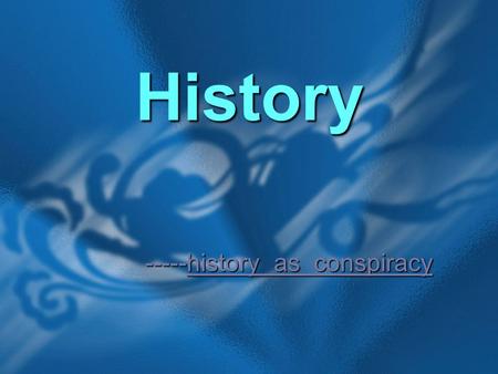 History -----history as conspiracy. Background Information John Kennedy assassination John Kennedy assassination.