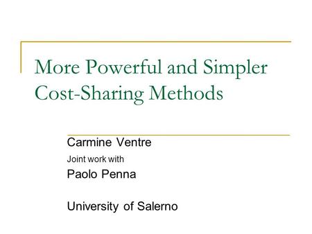 More Powerful and Simpler Cost-Sharing Methods Carmine Ventre Joint work with Paolo Penna University of Salerno.