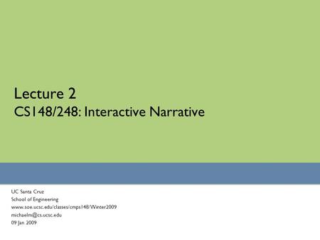 Lecture 2 CS148/248: Interactive Narrative UC Santa Cruz School of Engineering  09 Jan.