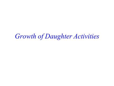 Growth of Daughter Activities