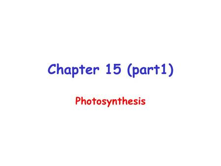 Chapter 15 (part1) Photosynthesis.