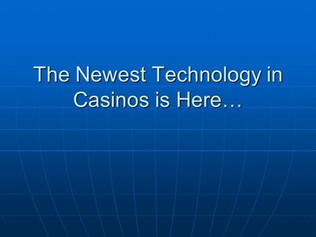 The Newest Technology in Casinos is Here…. The New Way to Play Poker.
