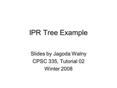 Slides by Jagoda Walny CPSC 335, Tutorial 02 Winter 2008