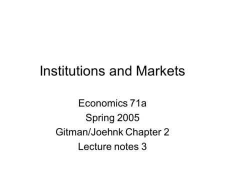 Institutions and Markets Economics 71a Spring 2005 Gitman/Joehnk Chapter 2 Lecture notes 3.