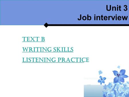 Unit 3 Job interview Text B Writing skills Listening practice.