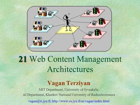 21 21 Web Content Management Architectures Vagan Terziyan MIT Department, University of Jyvaskyla, AI Department, Kharkov National University of Radioelectronics.