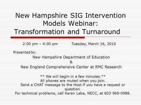 New Hampshire SIG Intervention Models Webinar: Transformation and Turnaround Presented by: New Hampshire Department of Education & New England Comprehensive.
