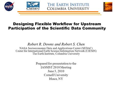 Designing Flexible Workflow for Upstream Participation of the Scientific Data Community Robert R. Downs and Robert S. Chen NASA Socioeconomic Data and.