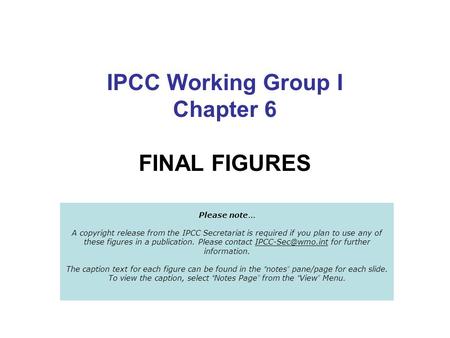 IPCC Working Group I Chapter 6 FINAL FIGURES Please note … A copyright release from the IPCC Secretariat is required if you plan to use any of these figures.