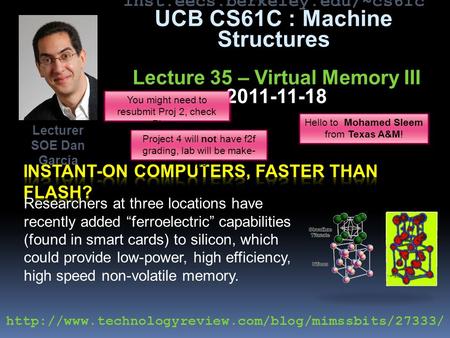Inst.eecs.berkeley.edu/~cs61c UCB CS61C : Machine Structures Lecture 35 – Virtual Memory III 2011-11-18 Researchers at three locations have recently added.
