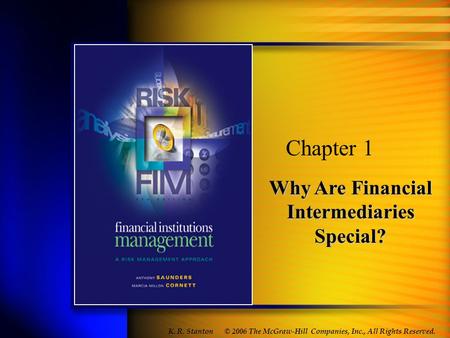 Why Are Financial Intermediaries Special? Chapter 1 © 2006 The McGraw-Hill Companies, Inc., All Rights Reserved. K. R. Stanton.