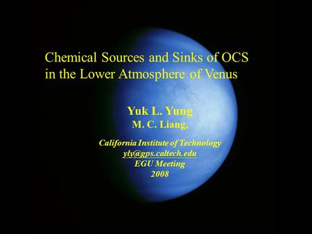 Chemical Sources and Sinks of OCS in the Lower Atmosphere of Venus Yuk L. Yung M. C. Liang, California Institute of Technology EGU.
