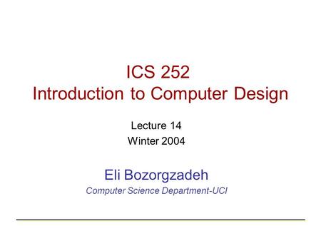 ICS 252 Introduction to Computer Design Lecture 14 Winter 2004 Eli Bozorgzadeh Computer Science Department-UCI.