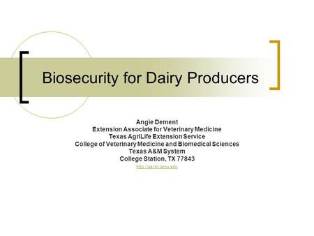 Biosecurity for Dairy Producers Angie Dement Extension Associate for Veterinary Medicine Texas AgriLife Extension Service College of Veterinary Medicine.