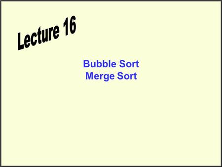 Bubble Sort Merge Sort. Bubble Sort Sorting Sorting takes an unordered collection and makes it an ordered one. 5 12 3542 77 101 1 2 3 4 5 6 5 12 35 42.