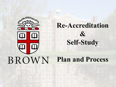 Re-Accreditation & Self-Study Plan and Process. Executive Sponsors President Ruth J. Simmons Provost David I. Kertzer.