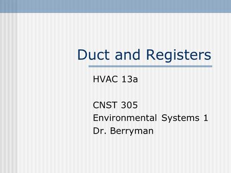 HVAC 13a CNST 305 Environmental Systems 1 Dr. Berryman