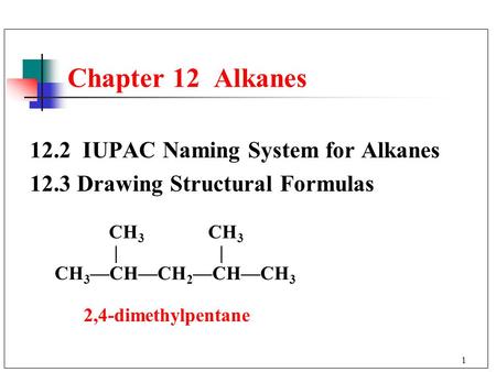 Chapter 12 Alkanes 12.2 IUPAC Naming System for Alkanes