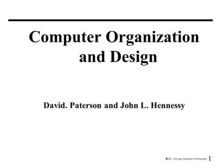 Computer Organization and Design David. Paterson and John L. Hennessy