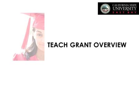 TEACH GRANT OVERVIEW. Teach Grant is: Non-Need Based – Must file FAFSA (www.fafsa.ed.gov/ (www.fafsa.ed.gov/) Up to $4,000.00 per Year for FT Attendance(for.