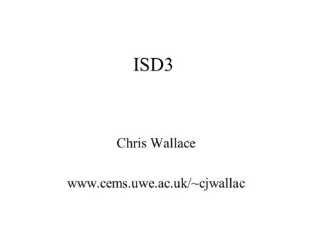 ISD3 Chris Wallace www.cems.uwe.ac.uk/~cjwallac. Next 6 Weeks Extended Relational Model Object Orientation Matching systems 3 tier architecture Technology.