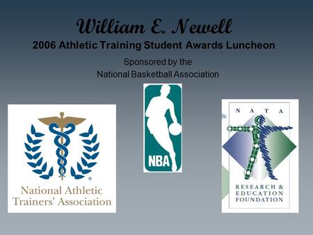 William E. Newell 2006 Athletic Training Student Awards Luncheon Sponsored by the National Basketball Association.