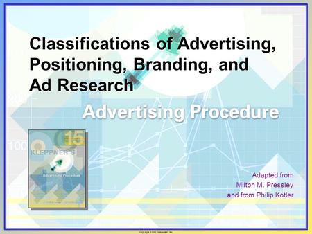 Copyright © 2002 Prentice-Hall, Inc. Classifications of Advertising, Positioning, Branding, and Ad Research Adapted from Milton M. Pressley and from Philip.