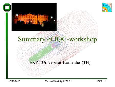 6/22/2015Tracker Week April 2002IEKP 1 Summary of IQC-workshop IEKP - Universität Karlsruhe (TH)
