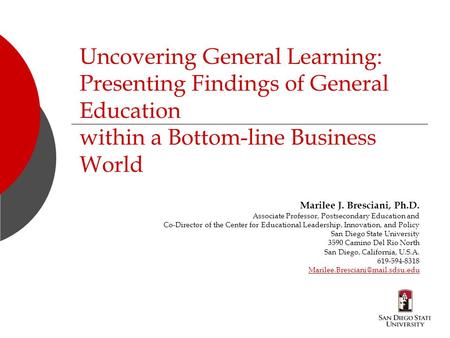 Uncovering General Learning: Presenting Findings of General Education within a Bottom-line Business World Marilee J. Bresciani, Ph.D. Associate Professor,