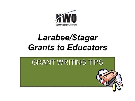 Larabee/Stager Grants to Educators GRANT WRITING TIPS.