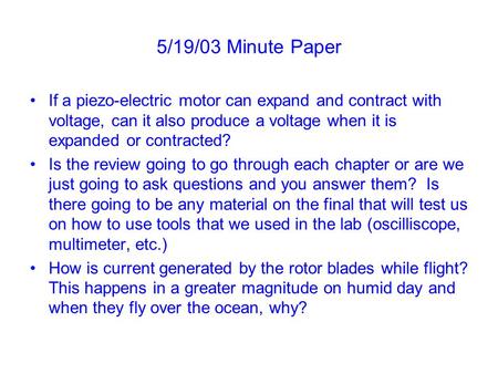 5/19/03 Minute Paper If a piezo-electric motor can expand and contract with voltage, can it also produce a voltage when it is expanded or contracted? Is.