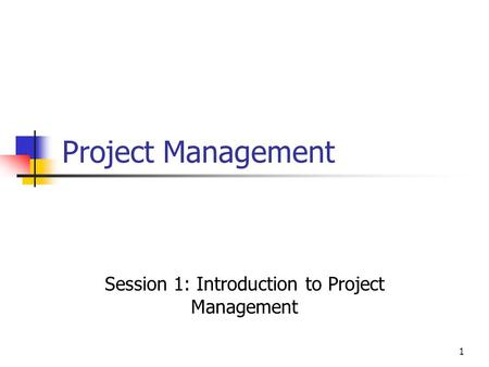 Session 1: Introduction to Project Management