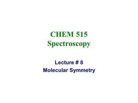 Lecture # 8 Molecular Symmetry