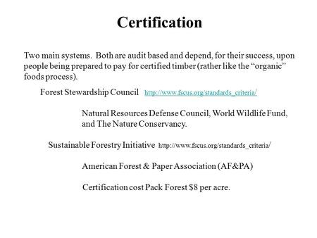 Certification Two main systems. Both are audit based and depend, for their success, upon people being prepared to pay for certified timber (rather like.