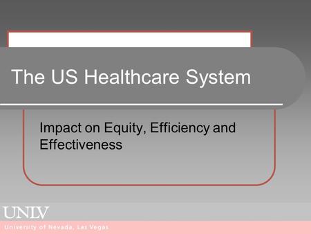 The US Healthcare System Impact on Equity, Efficiency and Effectiveness.