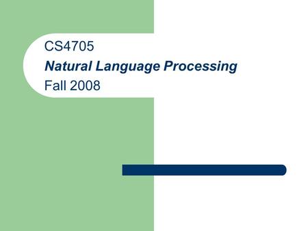 CS4705 Natural Language Processing Fall 2008. What will we study in this course? How can machines recognize and generate text and speech? – Human language.